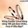 Vòng Cartier Love bằng vàng 18k giá bao nhiêu, mua chính hãng ở đâu đẹp?