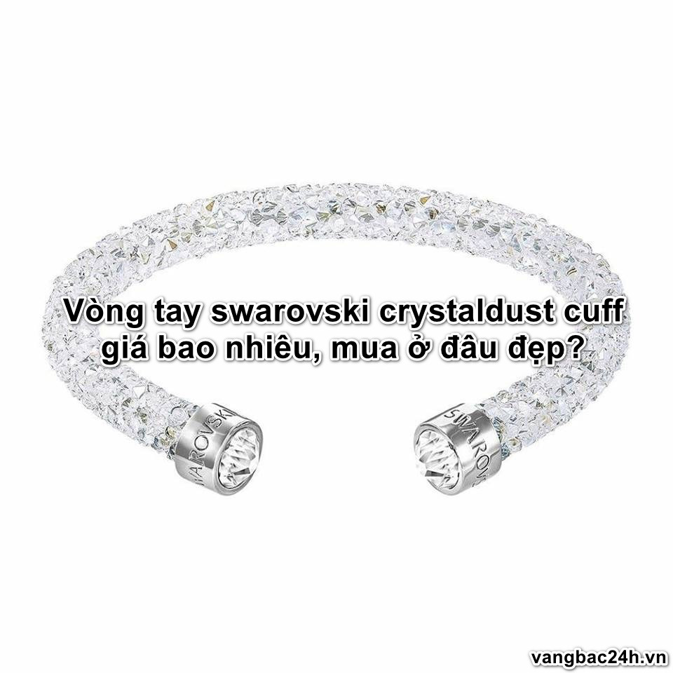 vong-tay-swarovski-crystaldust-cuff-gia-bao-nhieu