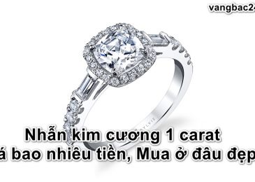 Nhẫn kim cương 1 carat giá bao nhiêu tiền 2024, Mua ở đâu đẹp?